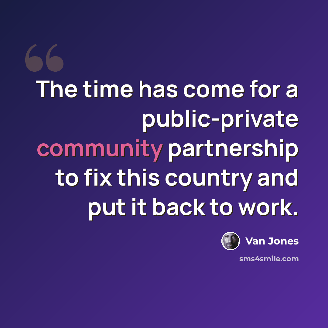 “The time has come for a public-private community partnership to fix this country and put it back to work.” quote by Van Jones