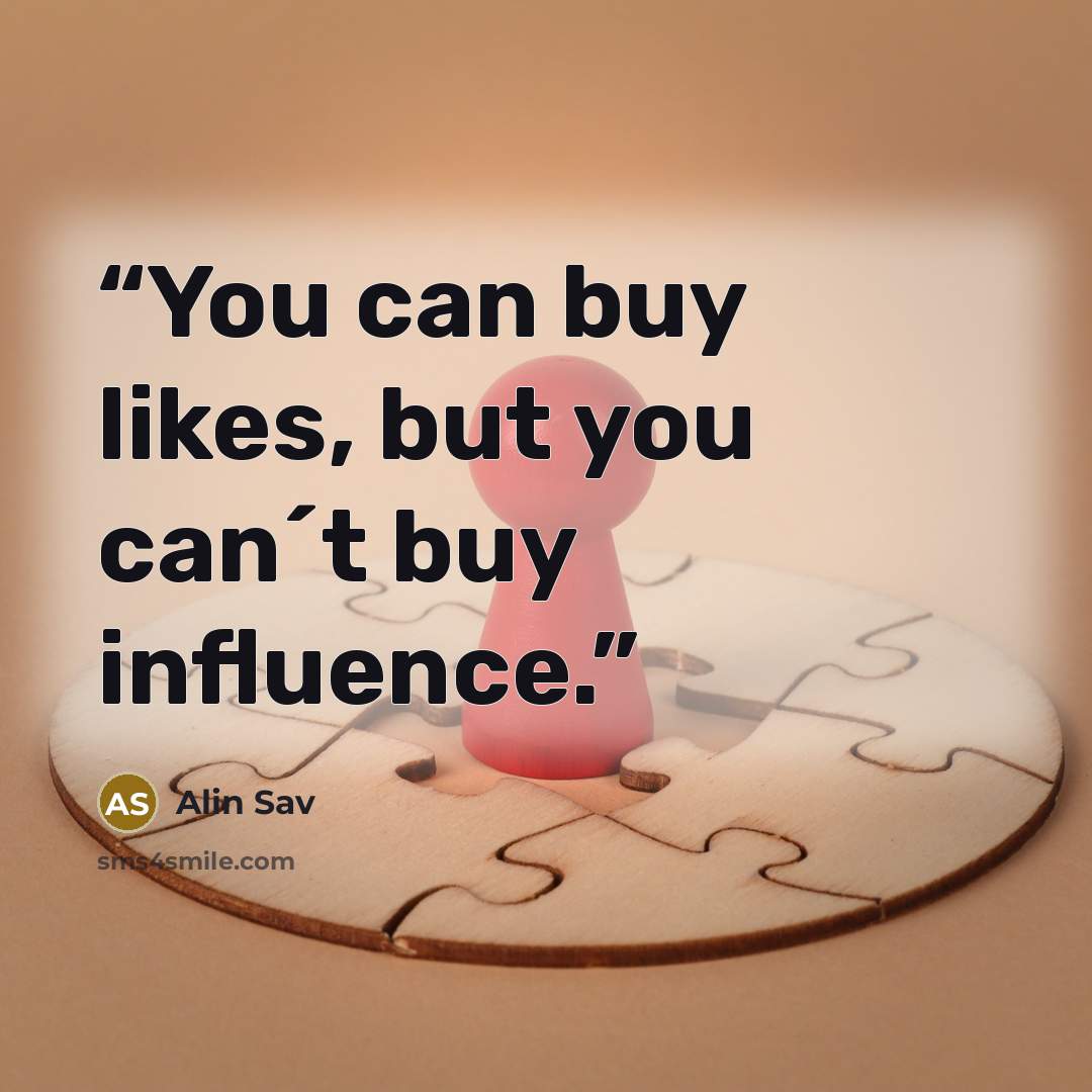 “You can buy likes, but you can´t buy influence.” quote by Alin Sav