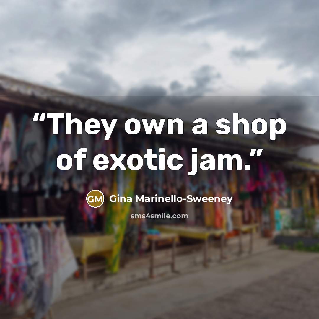 “They own a shop of exotic jam.” quote by Gina Marinello-Sweeney