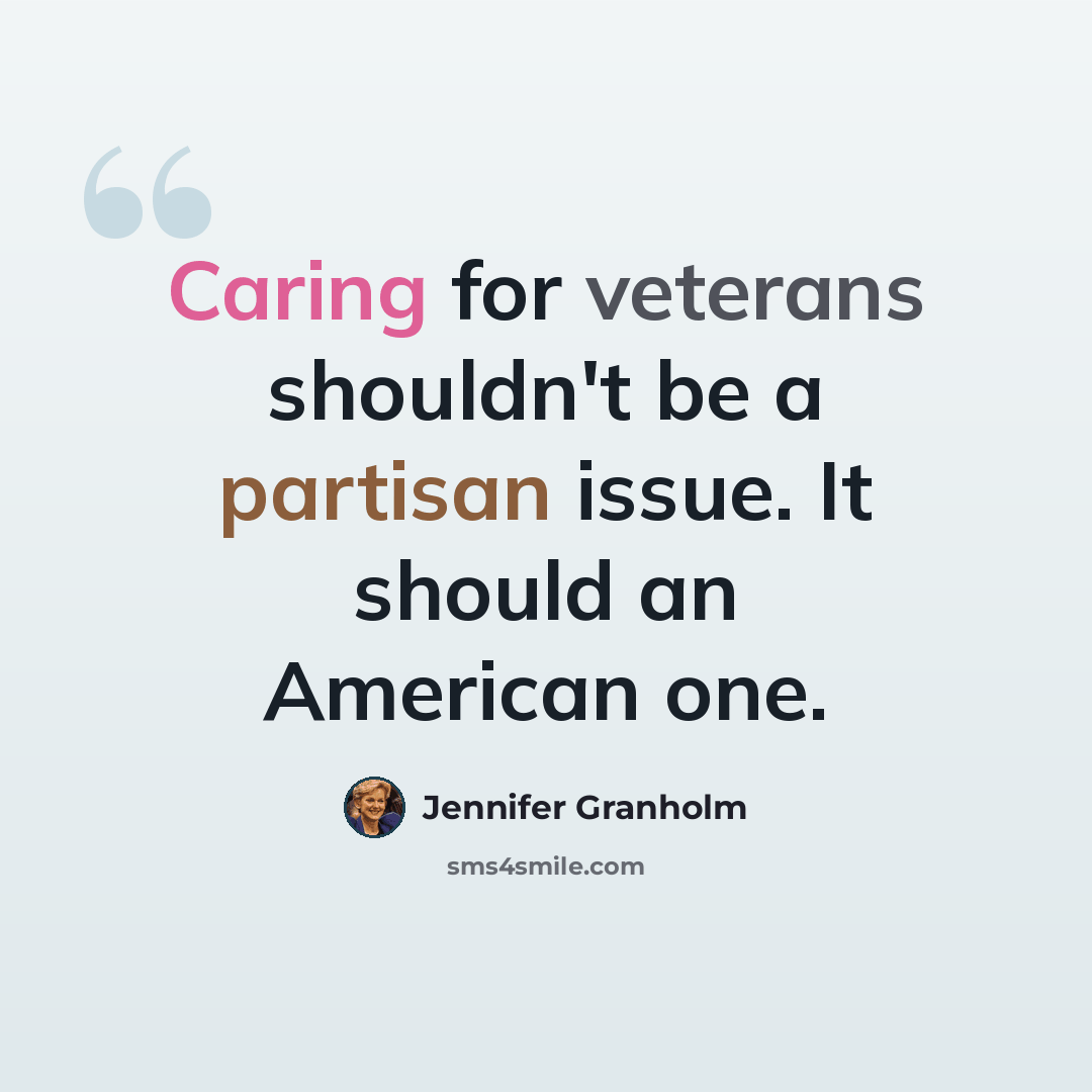 “Caring for veterans shouldn't be a partisan issue. It should an American one.” quote by Jennifer Granholm