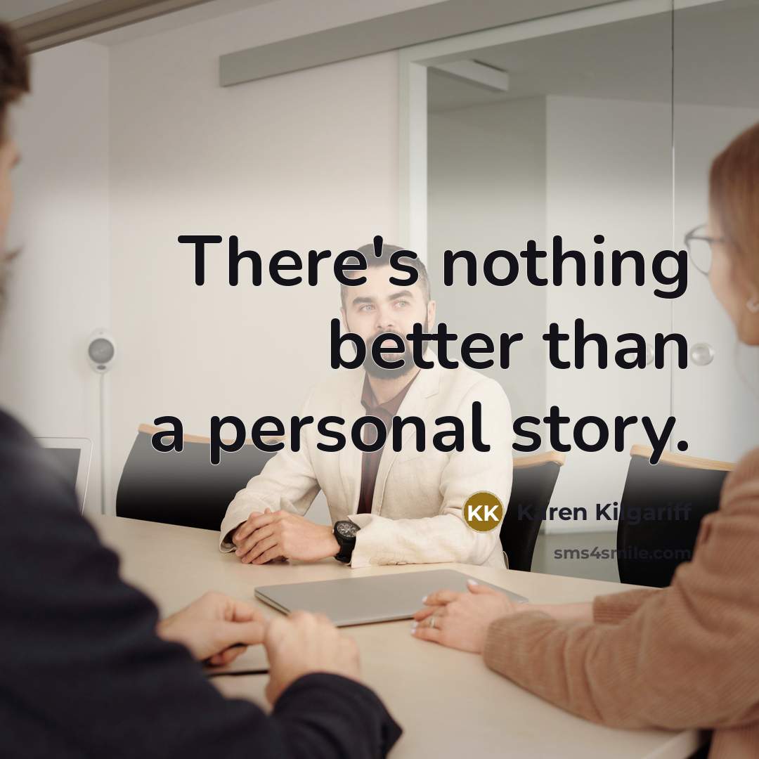 “There's nothing better than a personal story.” quote by Karen Kilgariff
