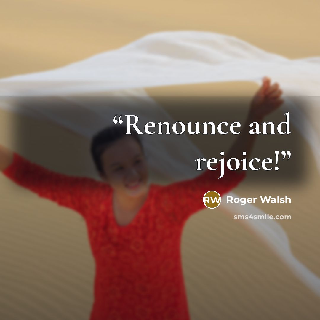 “Renounce and rejoice!” quote by Roger Walsh
