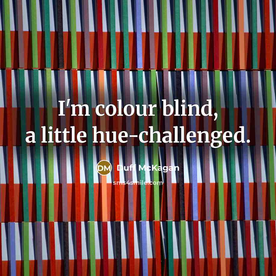 “I'm colour blind, a little hue-challenged.” quote by Duff McKagan