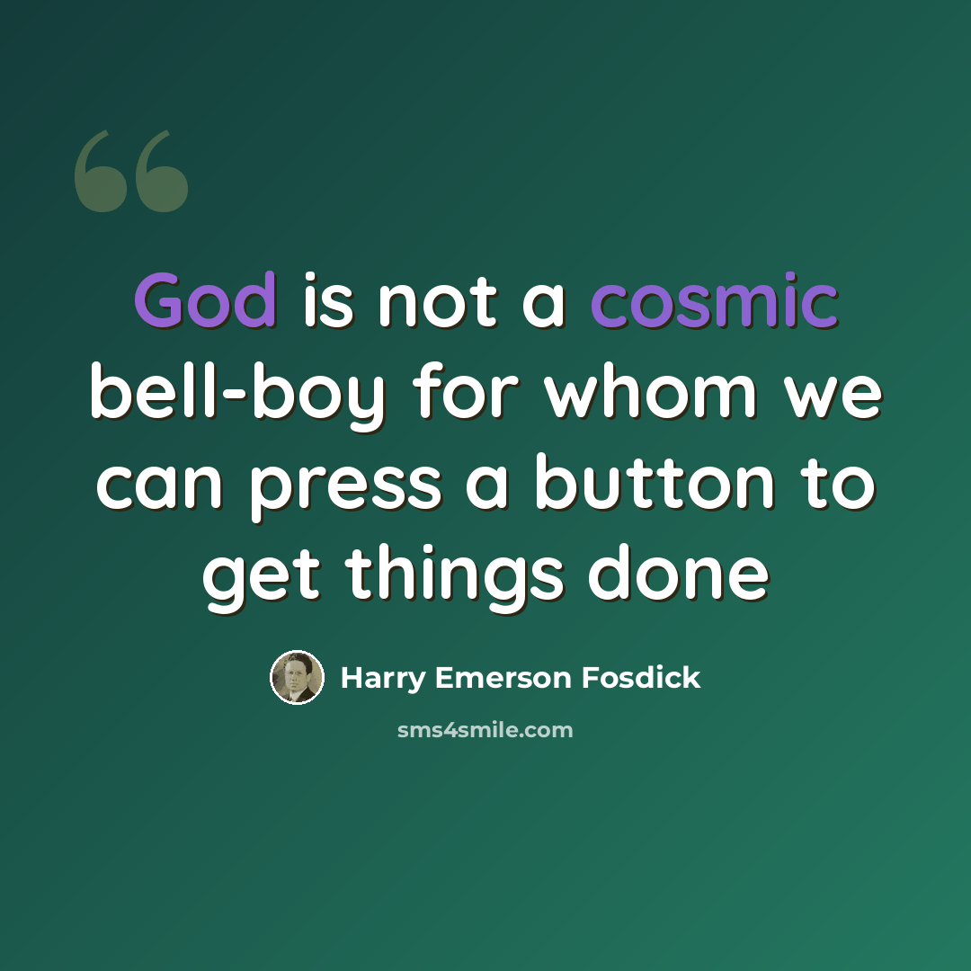 “God is not a cosmic bell-boy for whom we can press a button to get things done” quote by Harry Emerson Fosdick