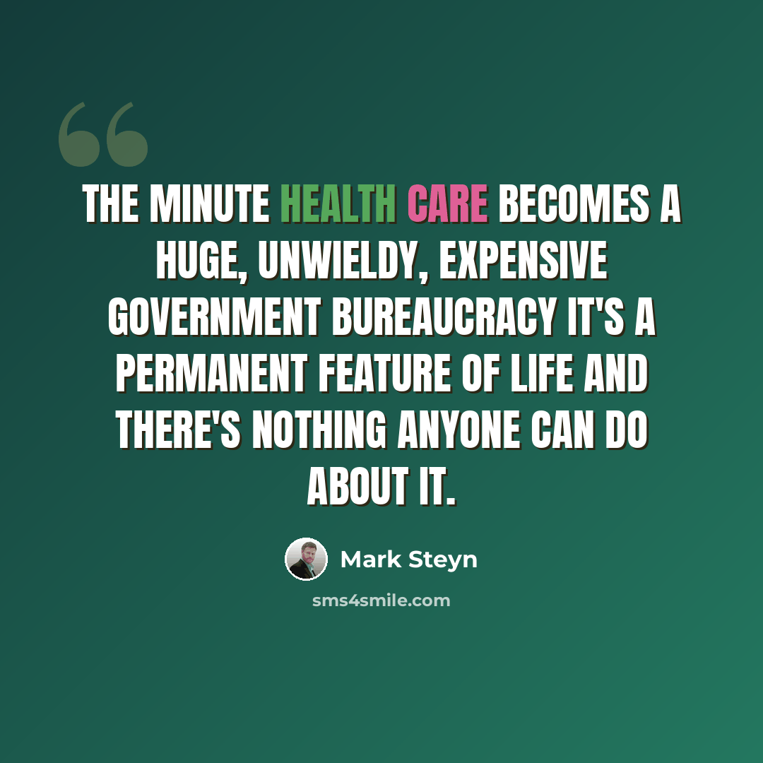 “The minute health care becomes a huge, unwieldy, expensive government bureaucracy it's a permanent feature of life and there's nothing anyone can do about it.” quote by Mark Steyn
