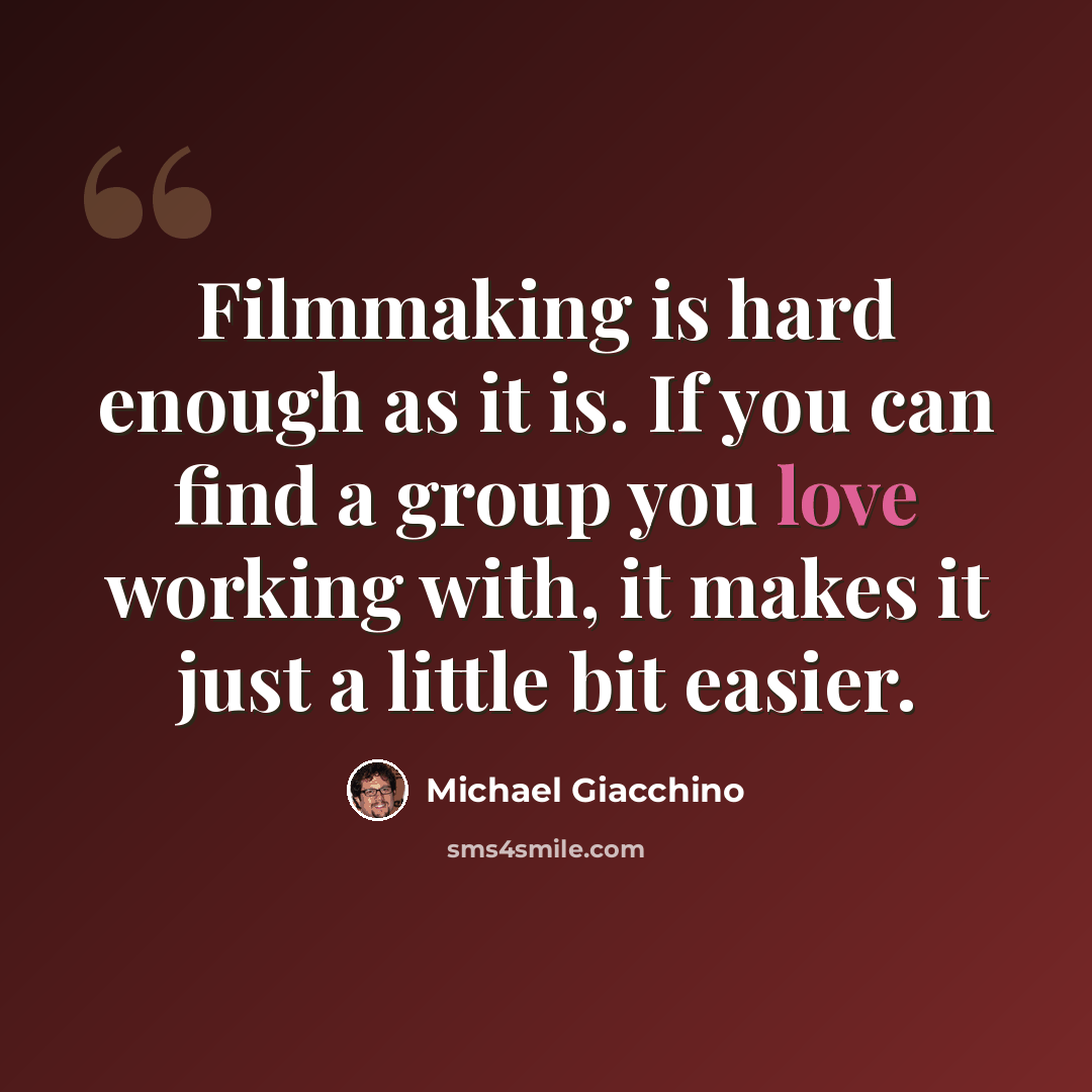 “Filmmaking is hard enough as it is. If you can find a group you love working with, it makes it just a little bit easier.” quote by Michael Giacchino