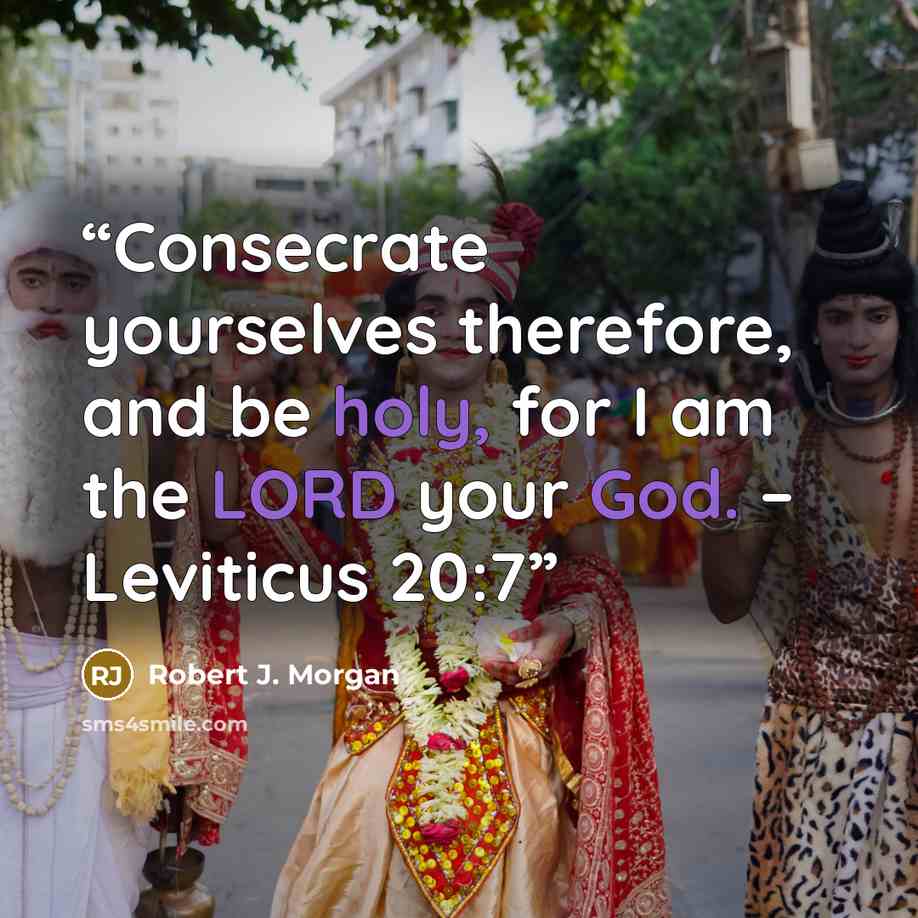 “Consecrate yourselves therefore, and be holy, for I am the LORD your God. – Leviticus 20:7” quote by Robert J. Morgan