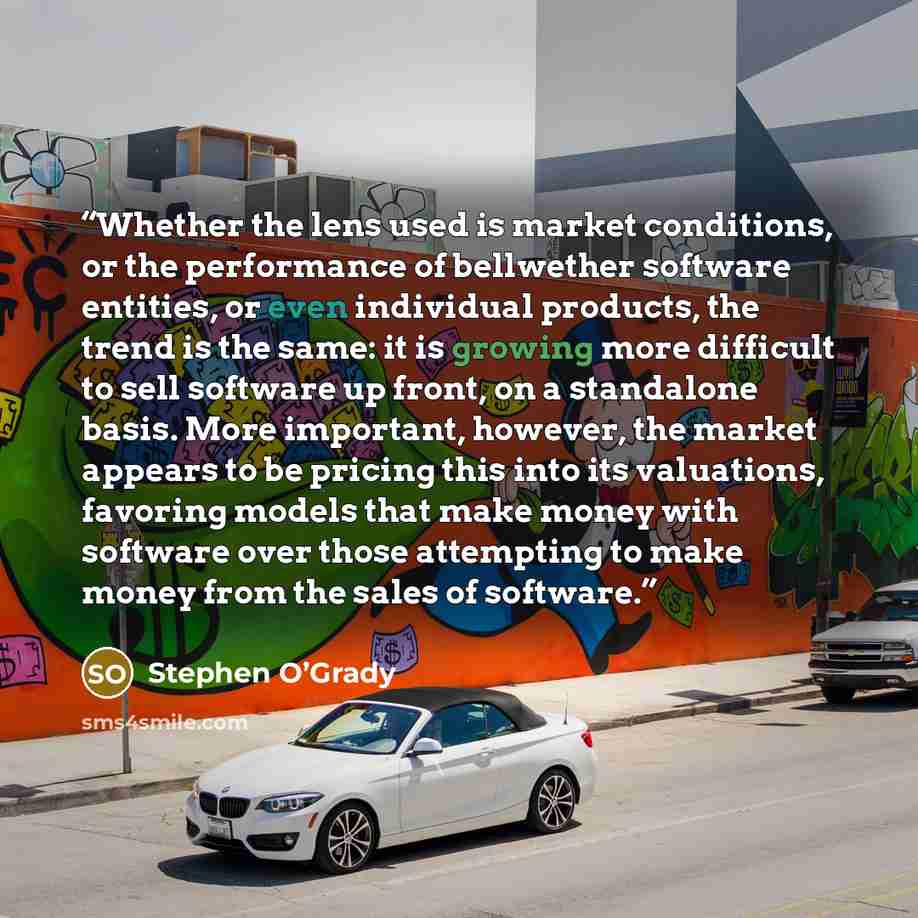 “Whether the lens used is market conditions, or the performance of bellwether software entities, or even individual products, the trend is the same: it is growing more difficult to sell software up front, on a standalone basis. More important, however, the market appears to be pricing this into its…” quote by Stephen O’Grady