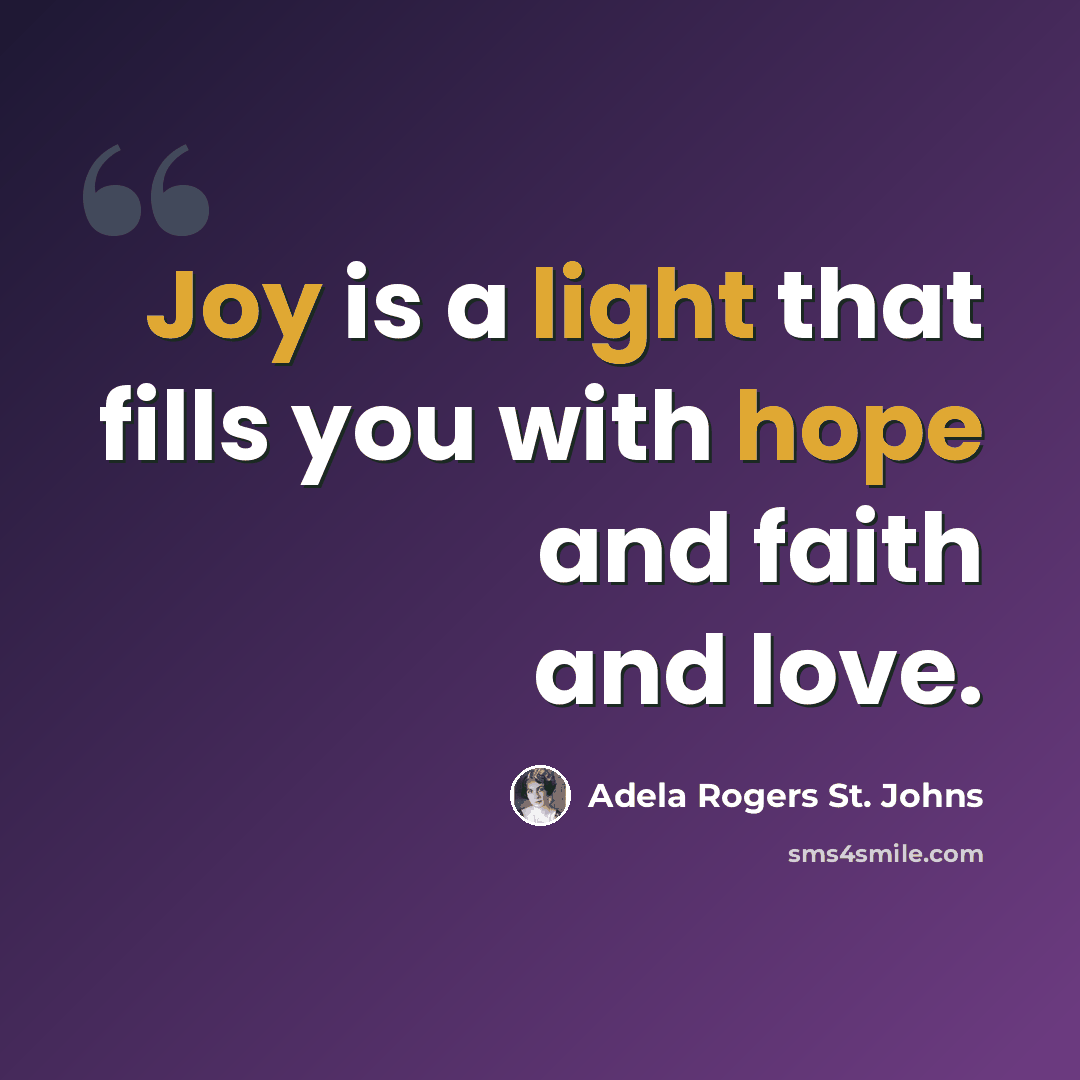 “Joy is a light that fills you with hope and faith and love.” quote by Adela Rogers St. Johns
