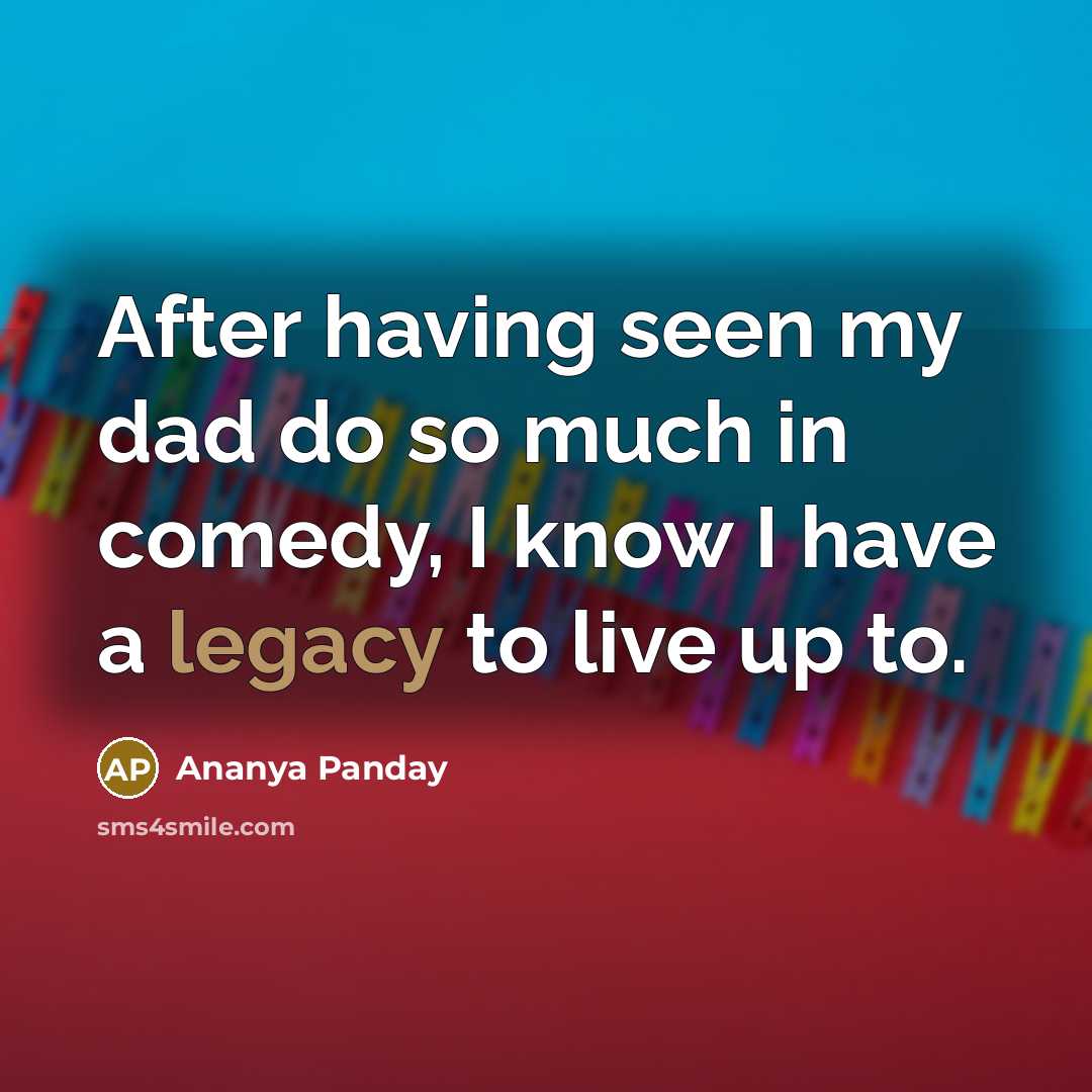 “After having seen my dad do so much in comedy, I know I have a legacy to live up to.” quote by Ananya Panday