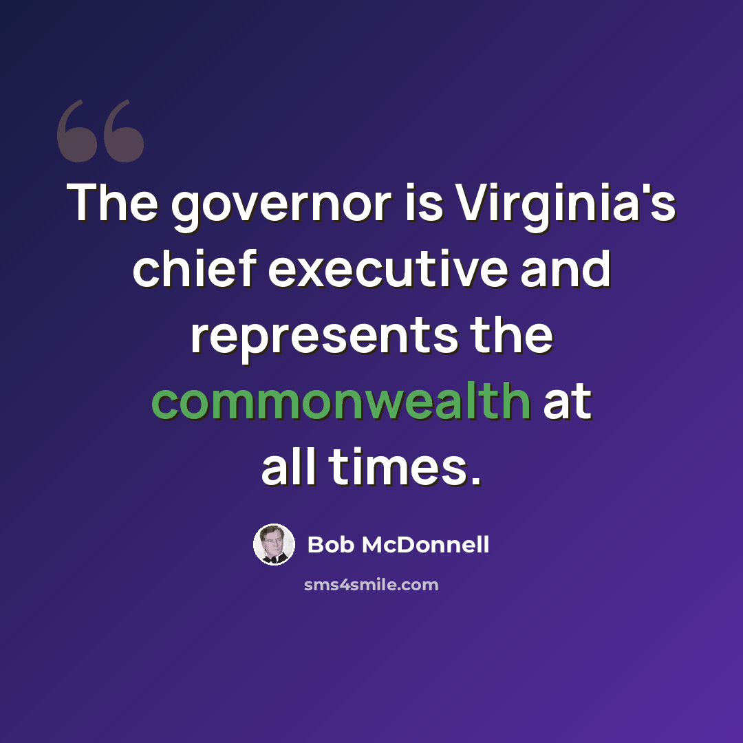 “The governor is Virginia's chief executive and represents the commonwealth at all times.” quote by Bob McDonnell