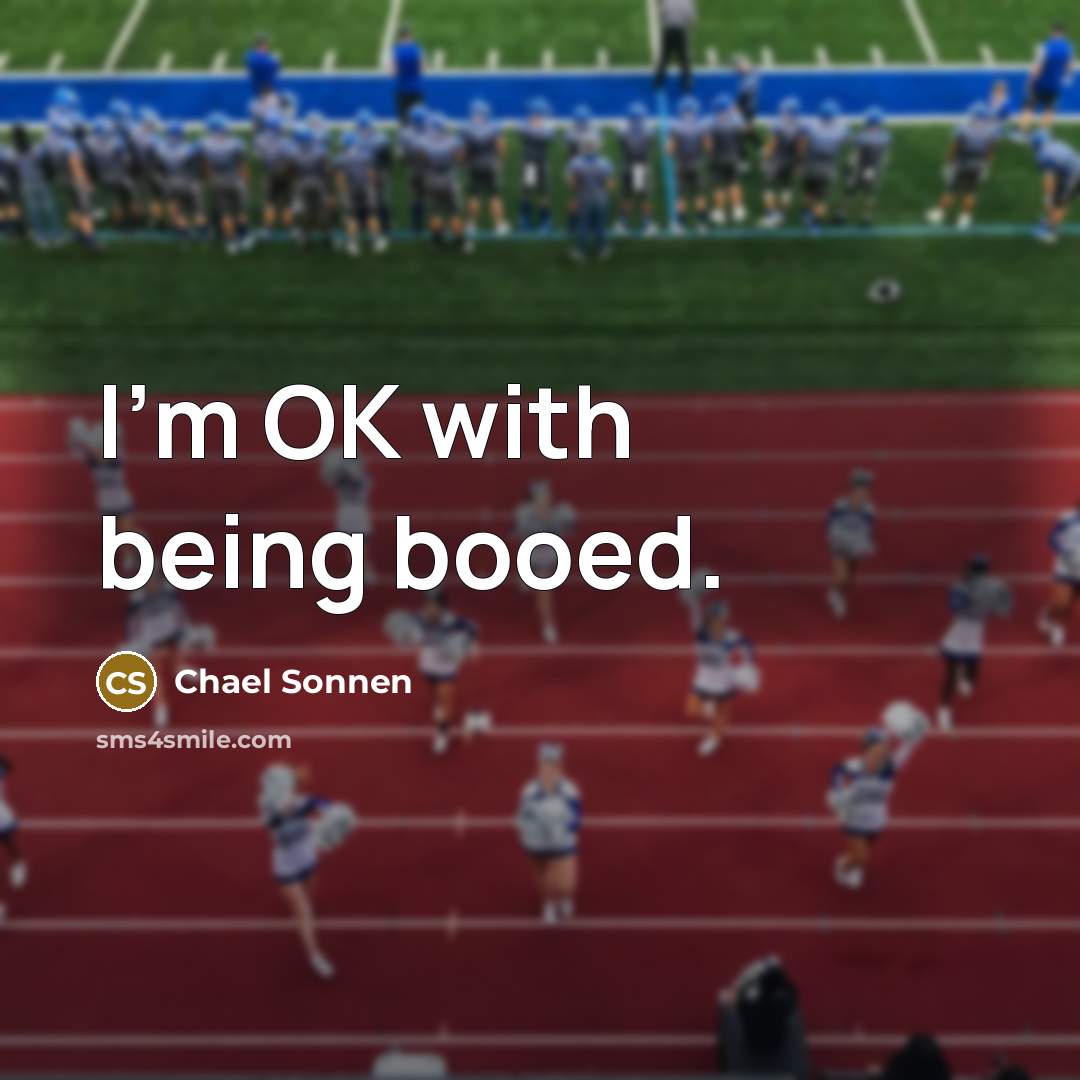 “I'm OK with being booed.” quote by Chael Sonnen