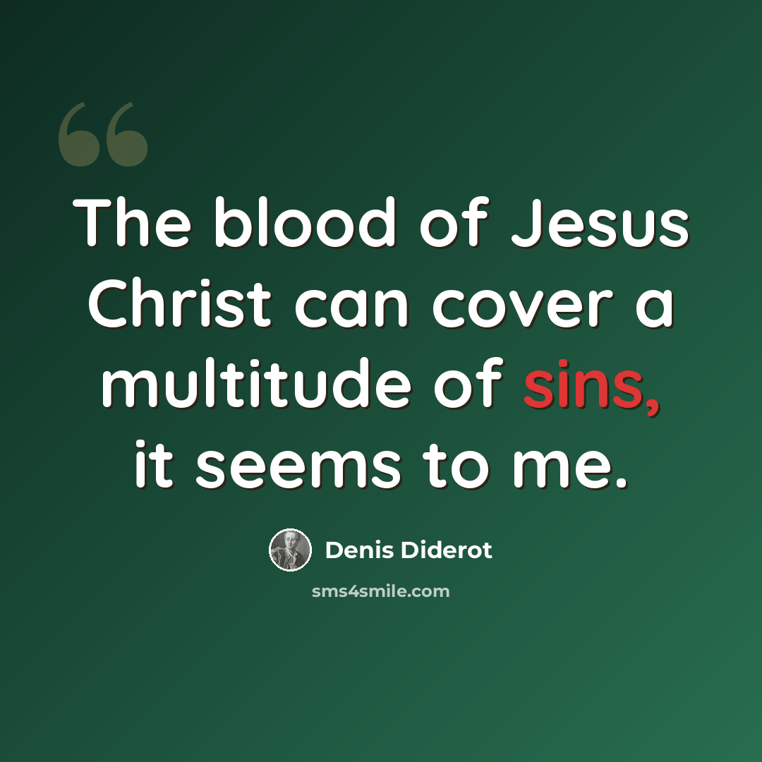 “The blood of Jesus Christ can cover a multitude of sins, it seems to me.” quote by Denis Diderot