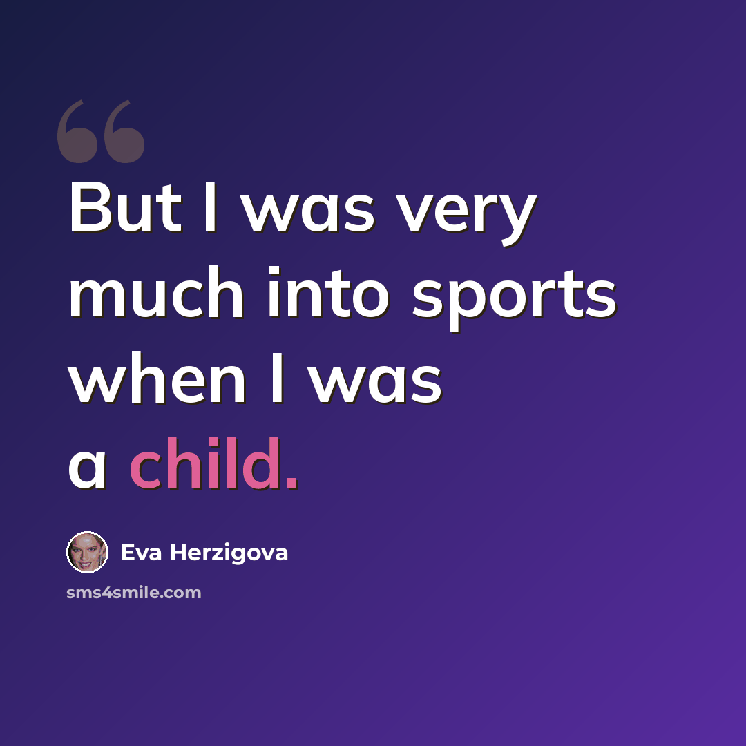“But I was very much into sports when I was a child.” quote by Eva Herzigova