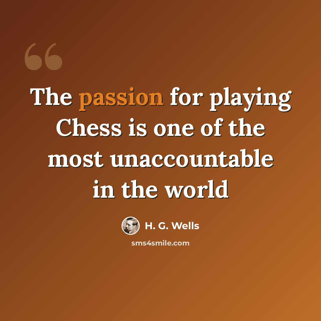 “The passion for playing Chess is one of the most unaccountable in the world” quote by H. G. Wells