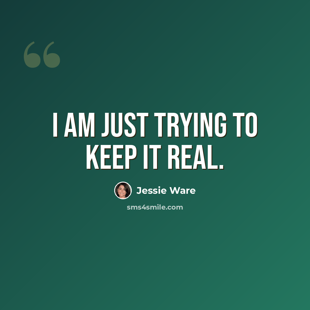 “I am just trying to keep it real.” quote by Jessie Ware