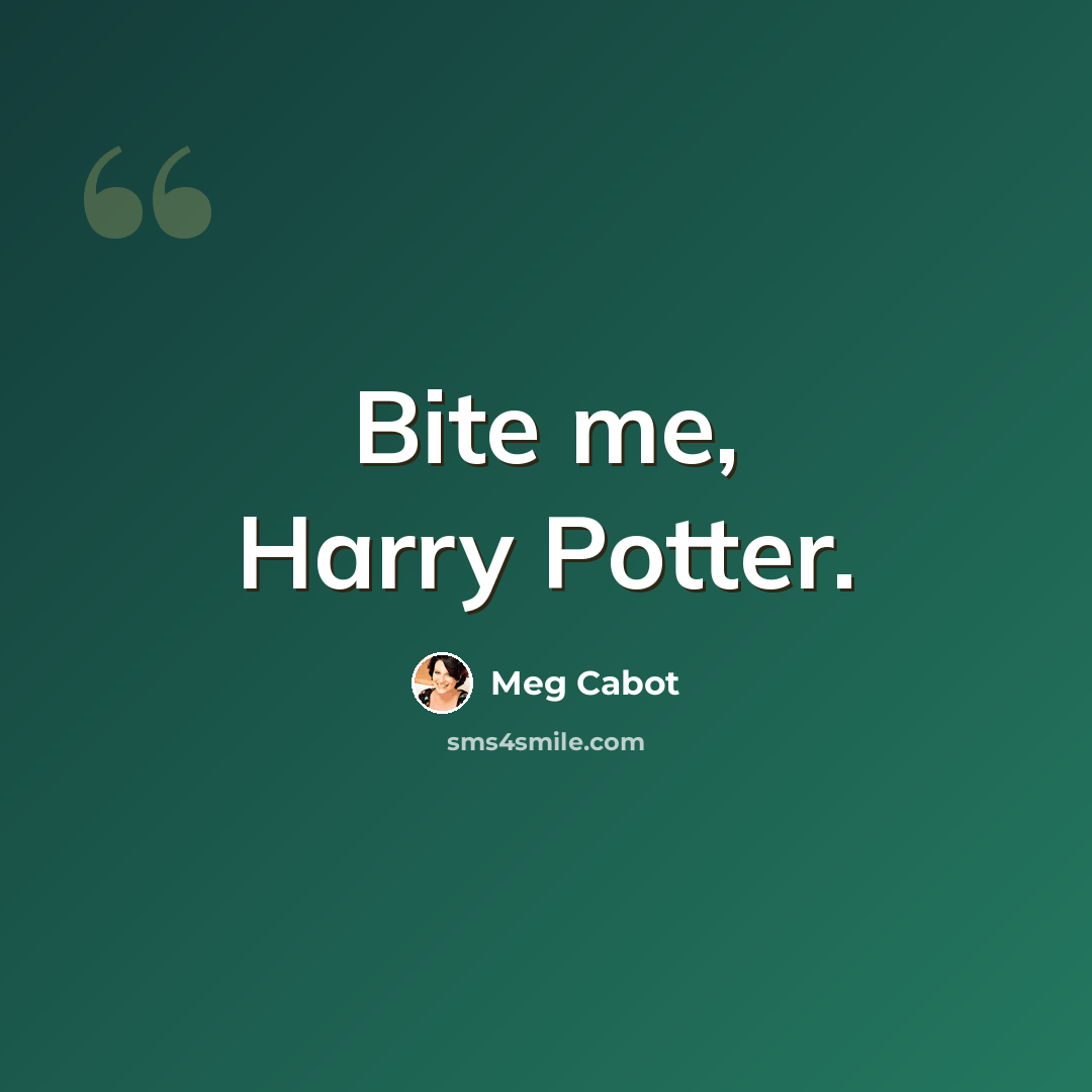 “Bite me, Harry Potter.” quote by Meg Cabot