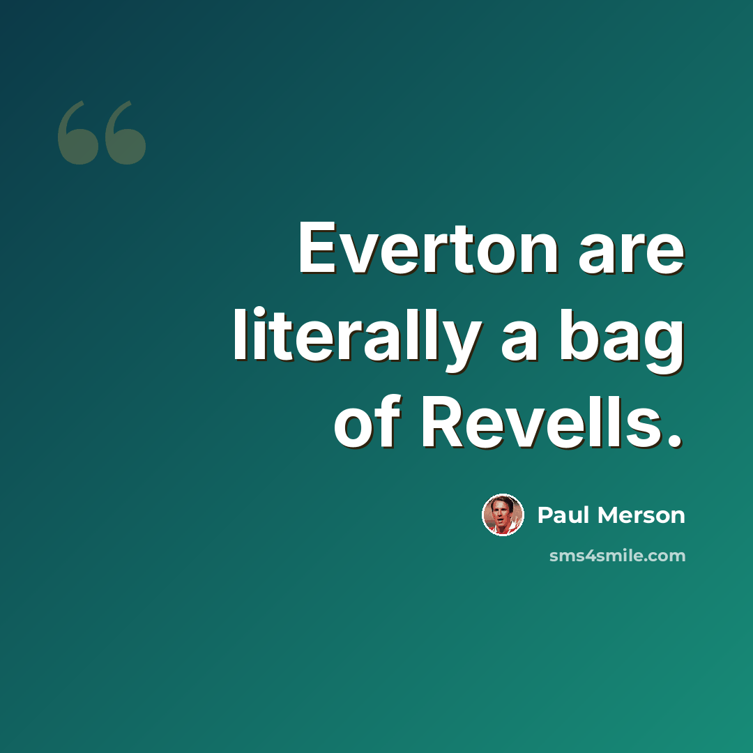“Everton are literally a bag of Revells.” quote by Paul Merson