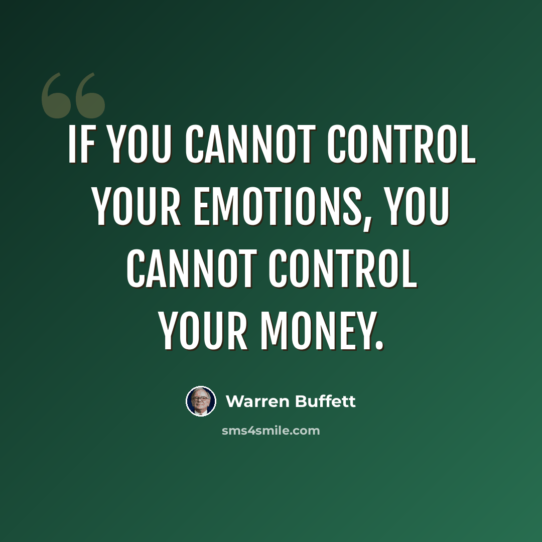 “If you cannot control your emotions, you cannot control your money.” quote by Warren Buffett