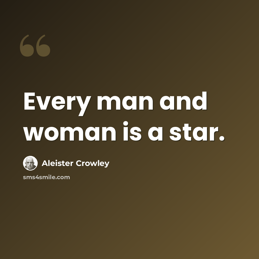 “Every man and woman is a star.” quote by Aleister Crowley