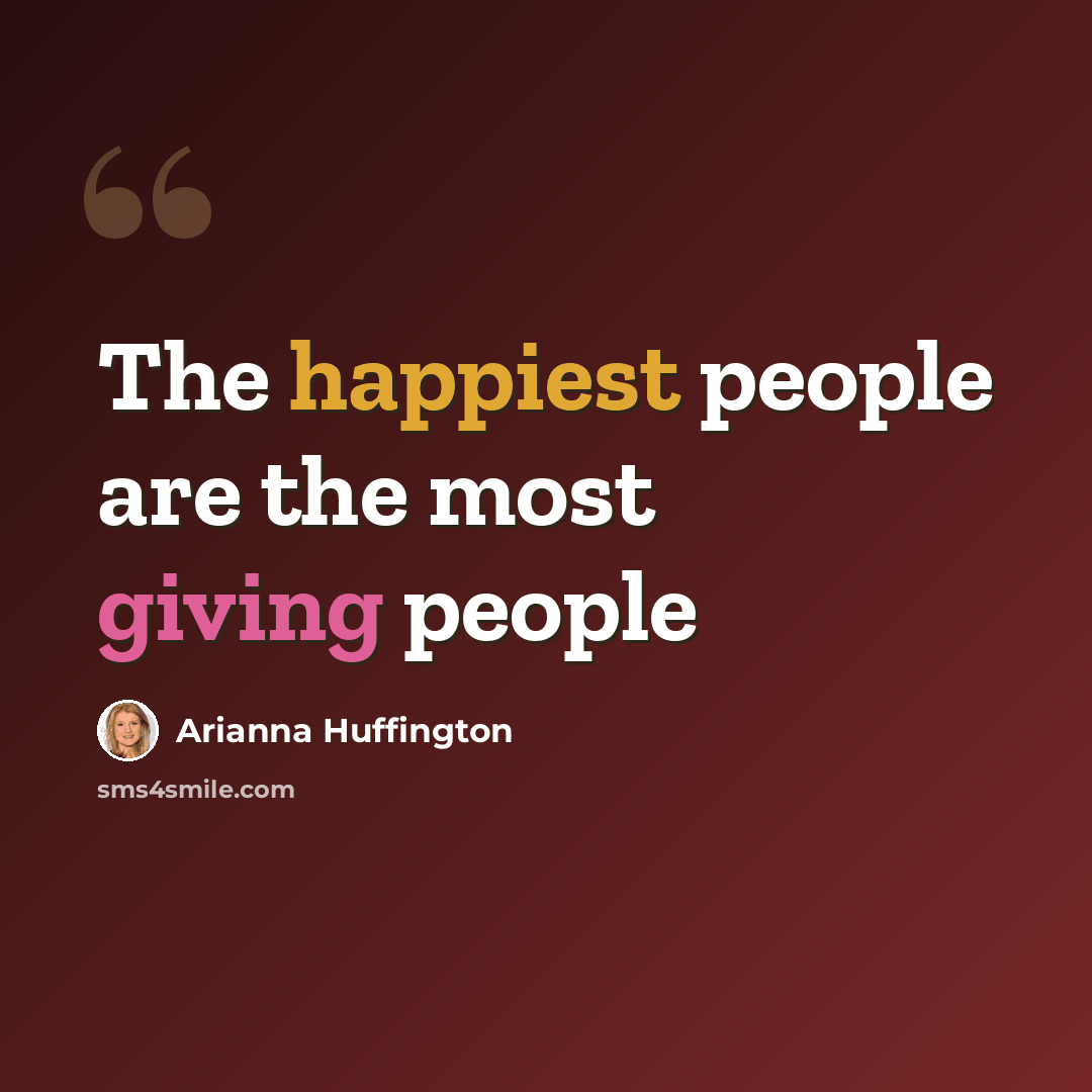 “The happiest people are the most giving people” quote by Arianna Huffington