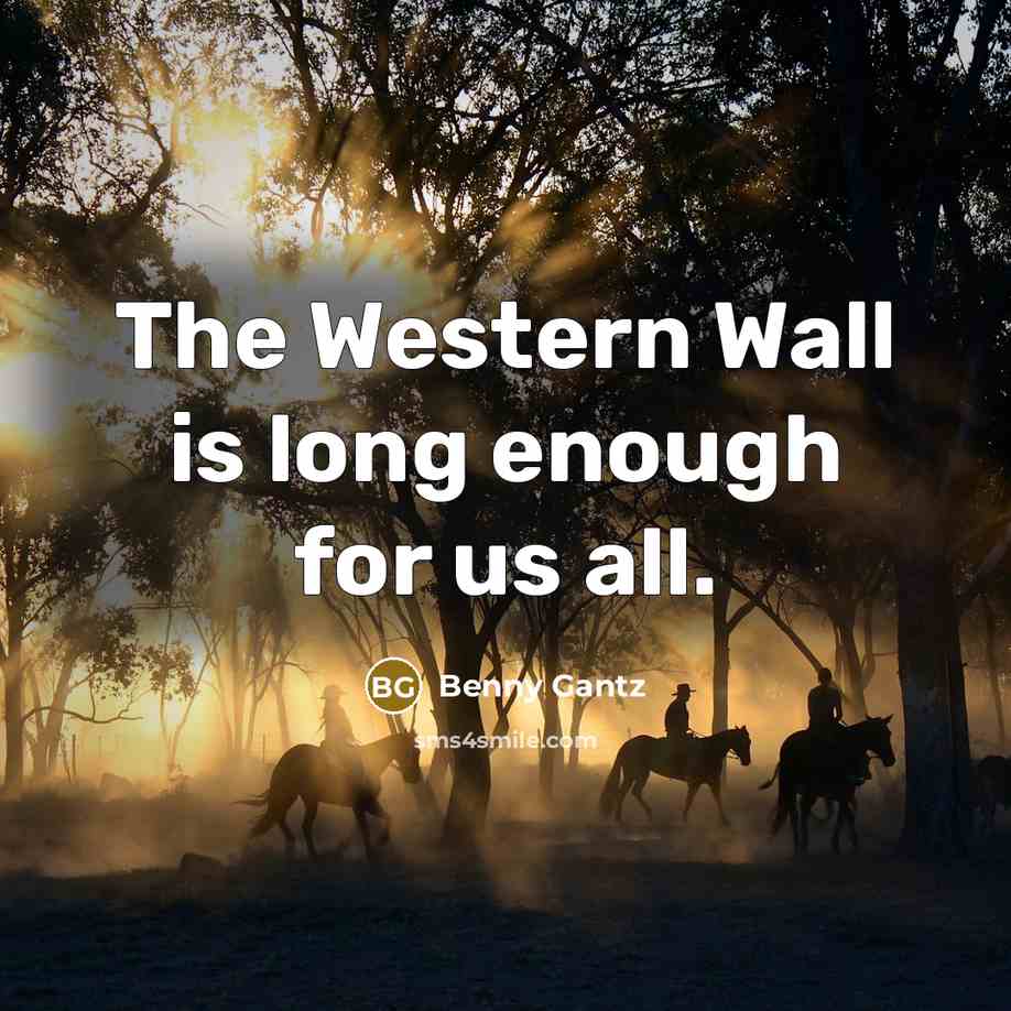 “The Western Wall is long enough for us all.” quote by Benny Gantz