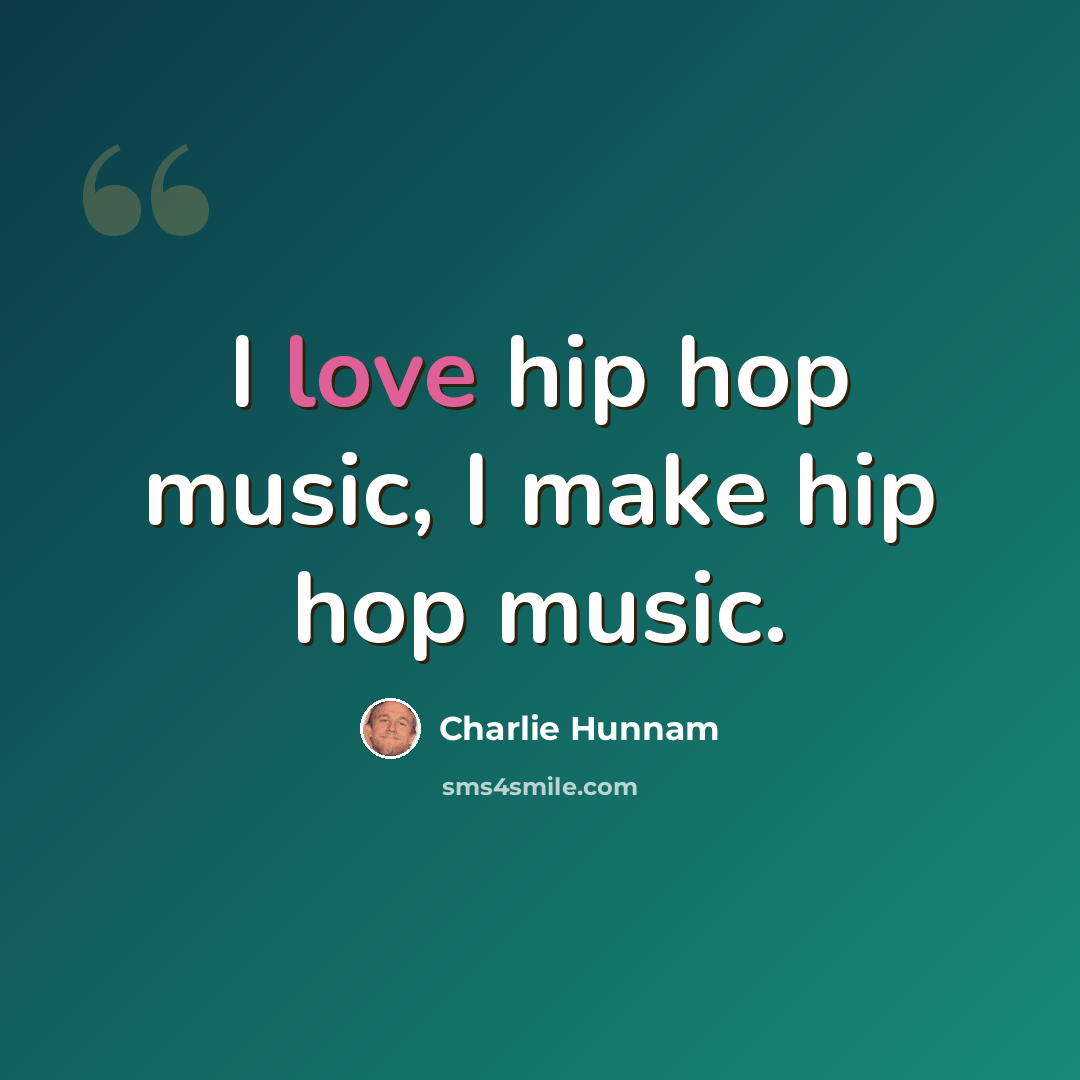 “I love hip hop music, I make hip hop music.” quote by Charlie Hunnam