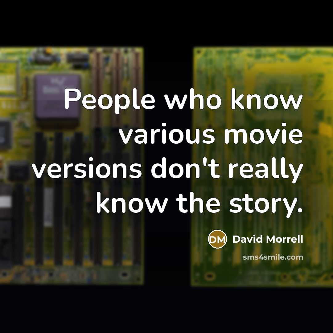 “People who know various movie versions don't really know the story.” quote by David Morrell