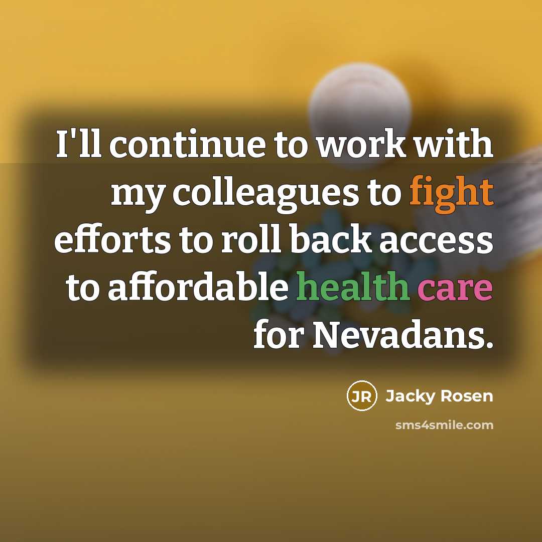 “I'll continue to work with my colleagues to fight efforts to roll back access to affordable health care for Nevadans.” quote by Jacky Rosen