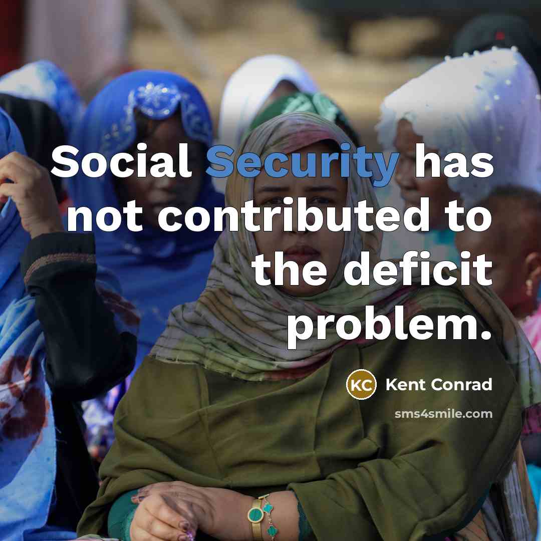 “Social Security has not contributed to the deficit problem.” quote by Kent Conrad
