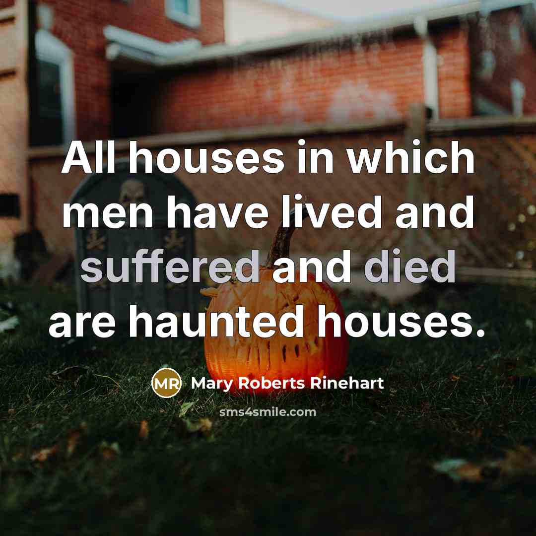 “All houses in which men have lived and suffered and died are haunted houses.” quote by Mary Roberts Rinehart