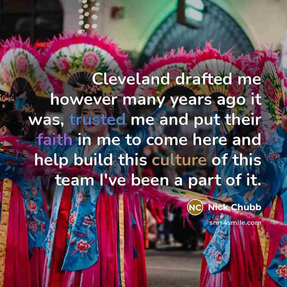 “Cleveland drafted me however many years ago it was, trusted me and put their faith in me to come here and help build this culture of this team I've been a part of it.” quote by Nick Chubb