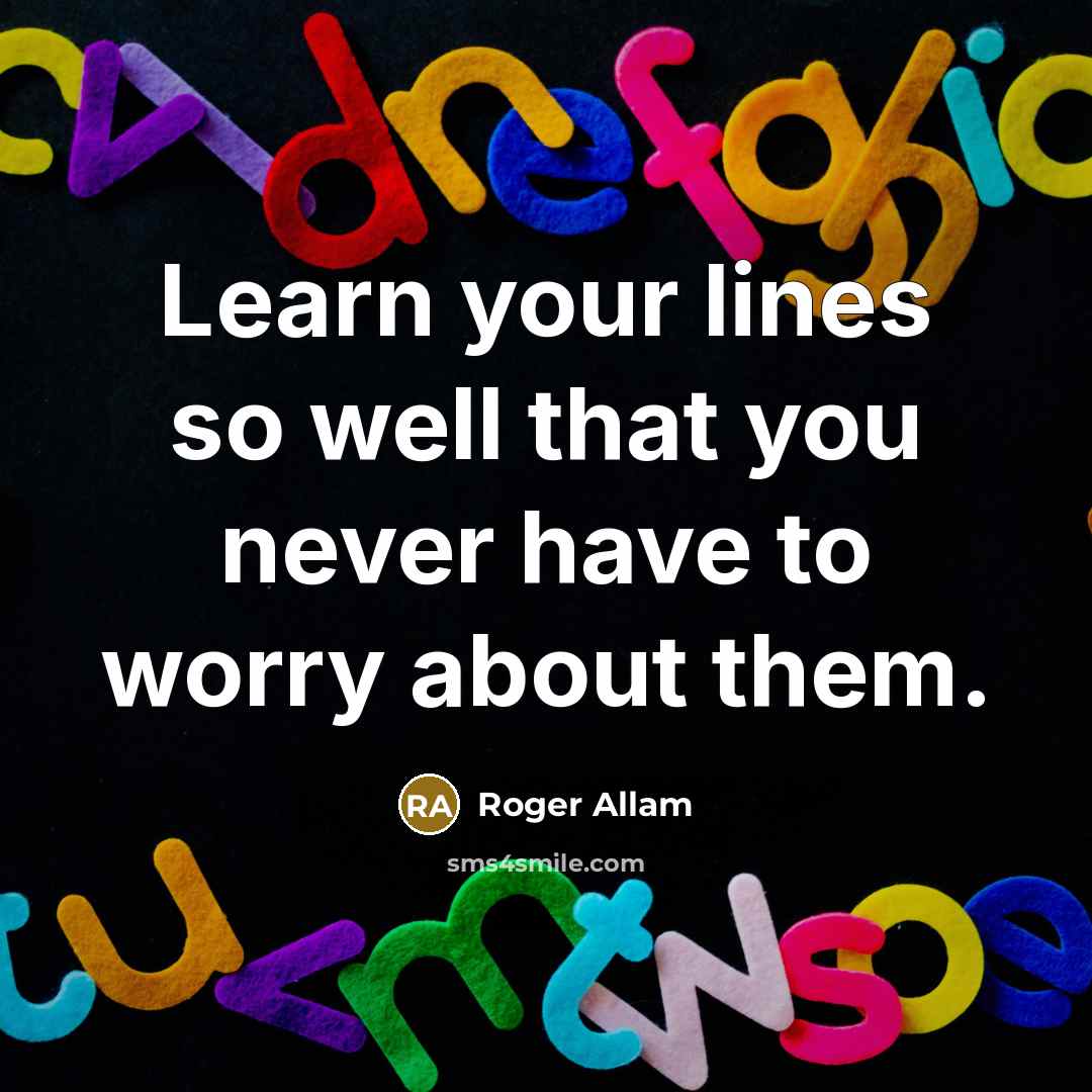 “Learn your lines so well that you never have to worry about them.” quote by Roger Allam