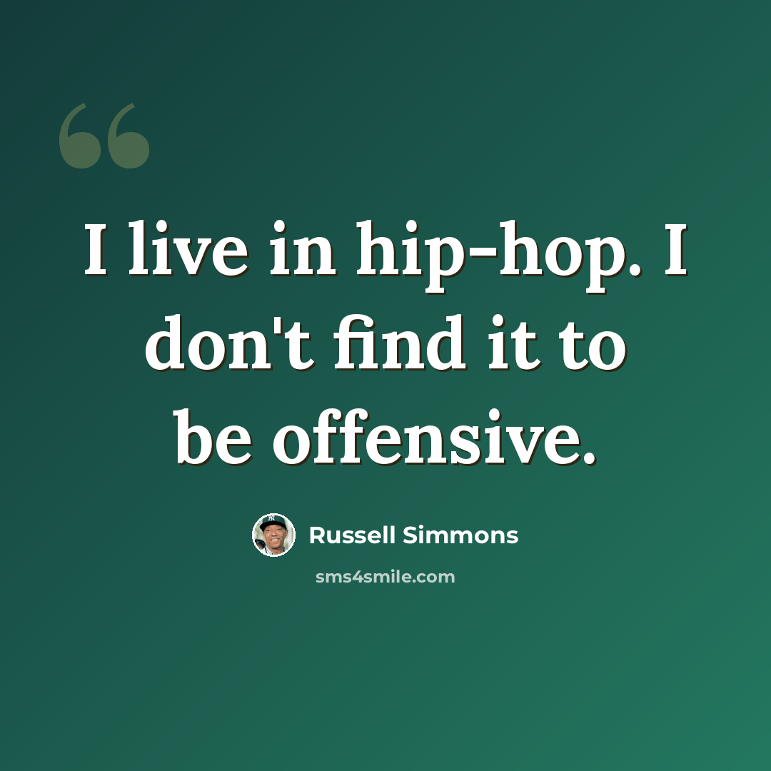 “I live in hip-hop. I don't find it to be offensive.” quote by Russell Simmons