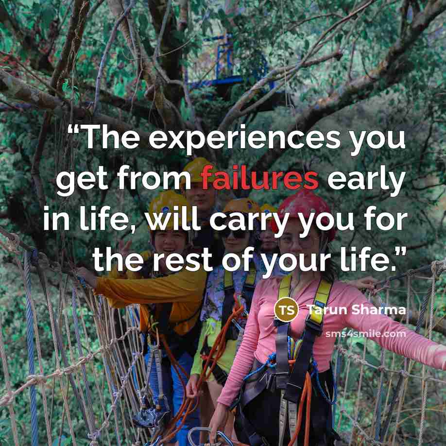 “The experiences you get from failures early in life, will carry you for the rest of your life.” quote by Tarun Sharma