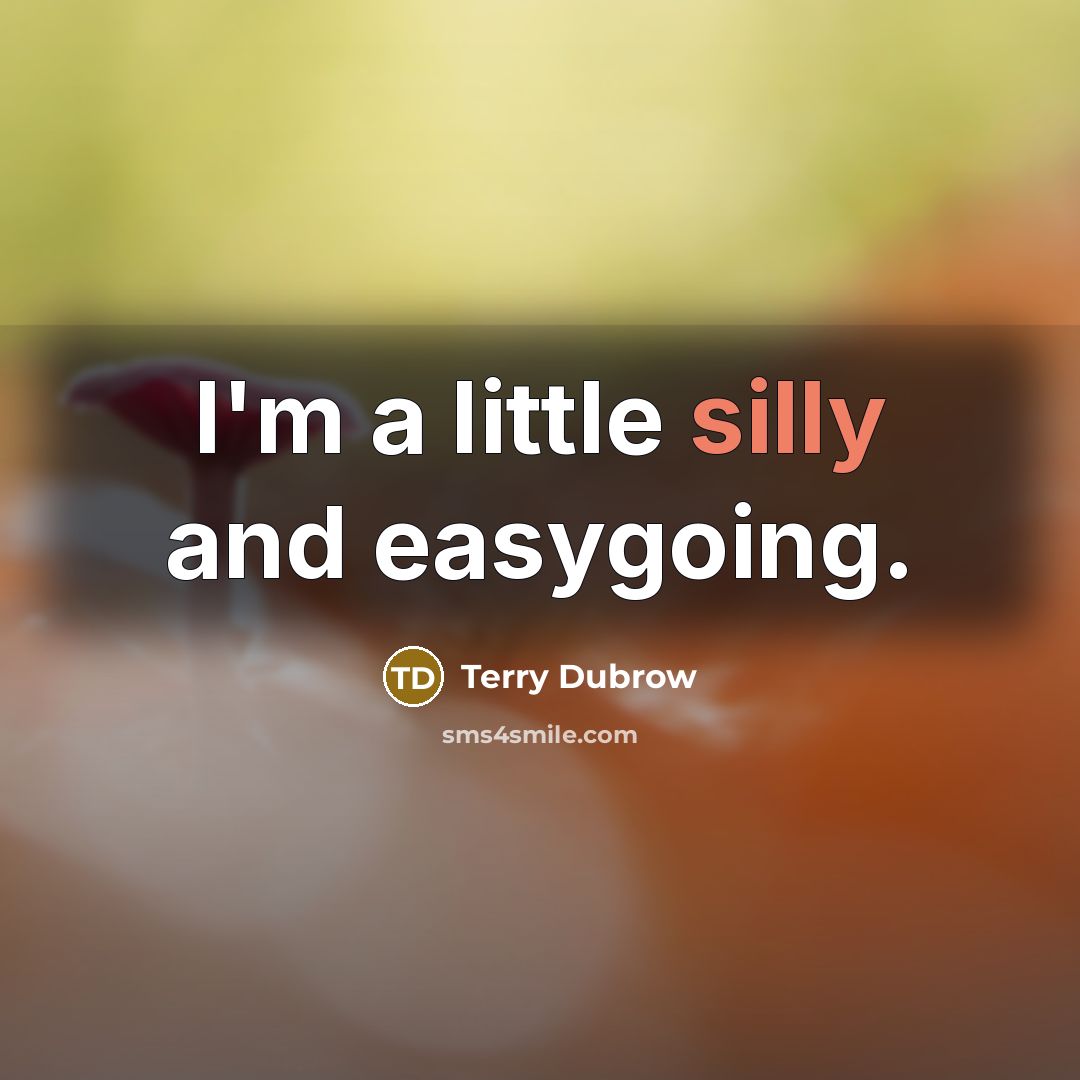 “I'm a little silly and easygoing.” quote by Terry Dubrow