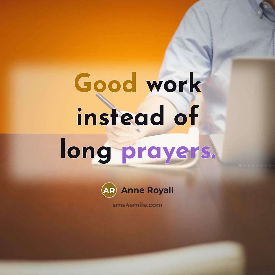 “Good work instead of long prayers.” quote by Anne Royall