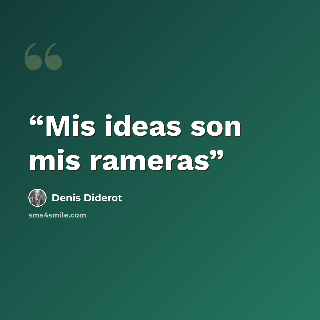 “Mis ideas son mis rameras” quote by Denis Diderot