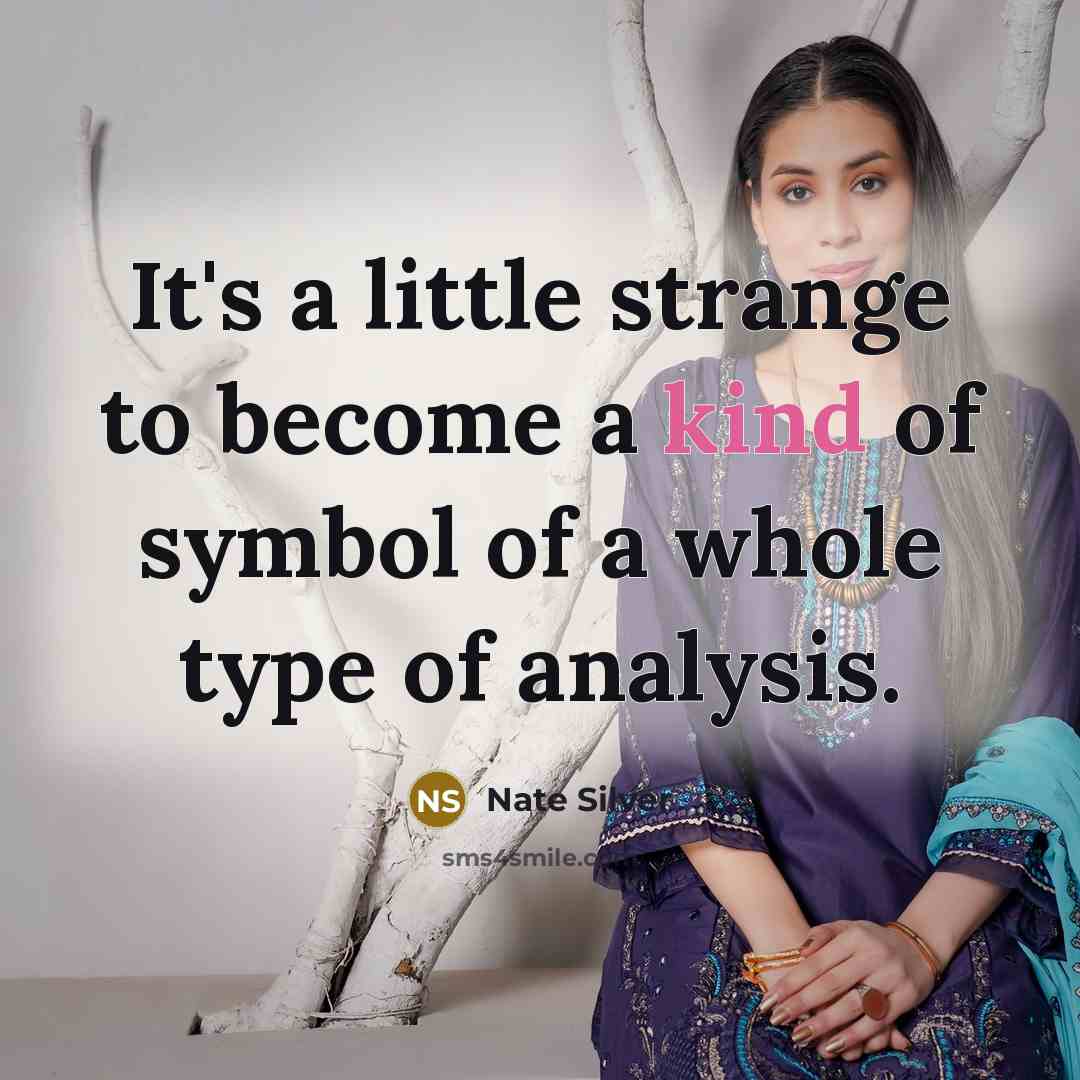 “It's a little strange to become a kind of symbol of a whole type of analysis.” quote by Nate Silver