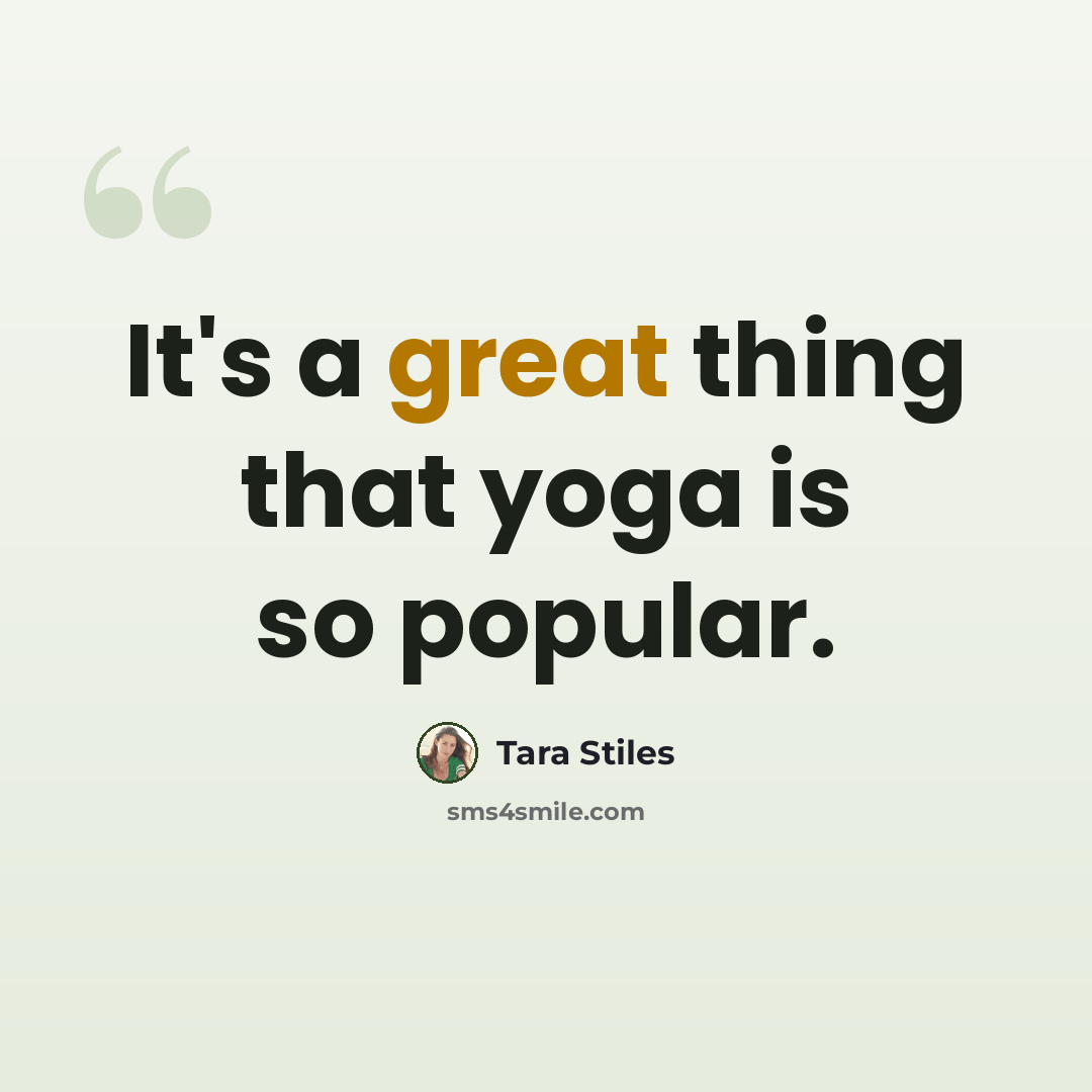 “It's a great thing that yoga is so popular.” quote by Tara Stiles