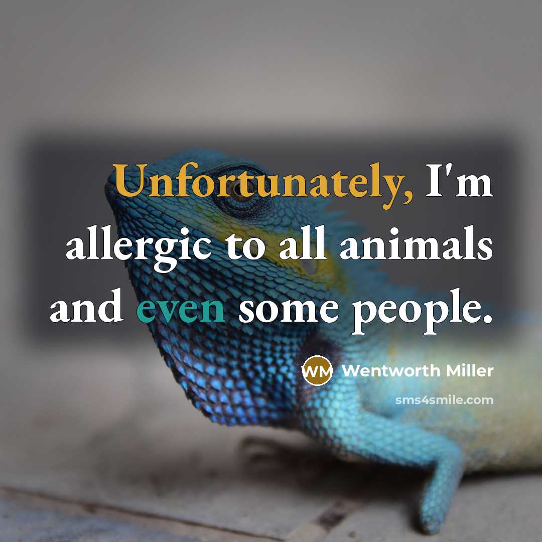 “Unfortunately, I'm allergic to all animals and even some people.” quote by Wentworth Miller