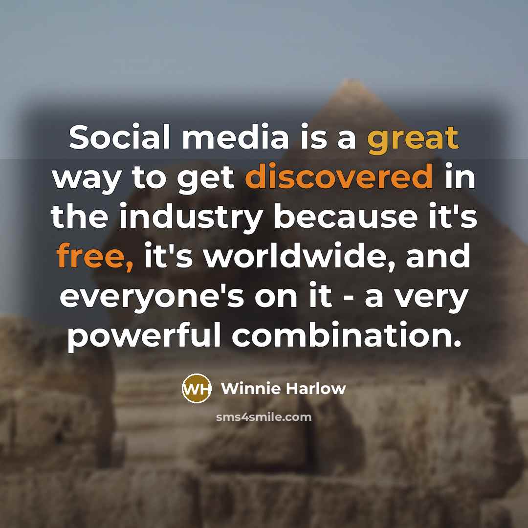 “Social media is a great way to get discovered in the industry because it's free, it's worldwide, and everyone's on it - a very powerful combination.” quote by Winnie Harlow