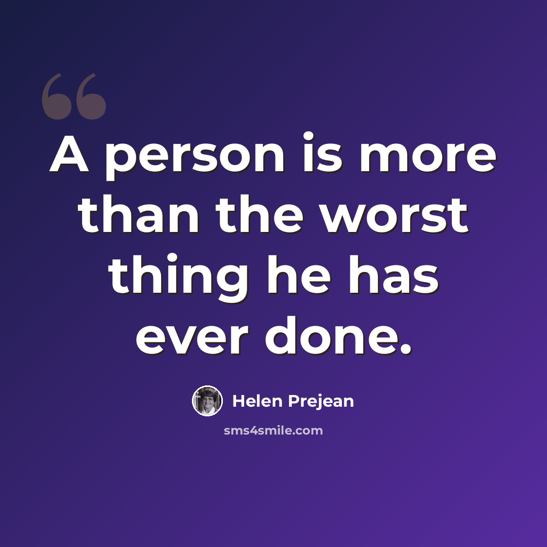 “A person is more than the worst thing he has ever done.” quote by Helen Prejean