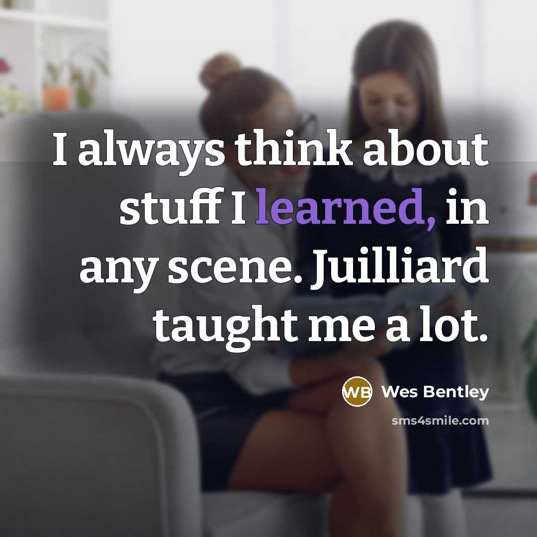 “I always think about stuff I learned, in any scene. Juilliard taught me a lot.” quote by Wes Bentley