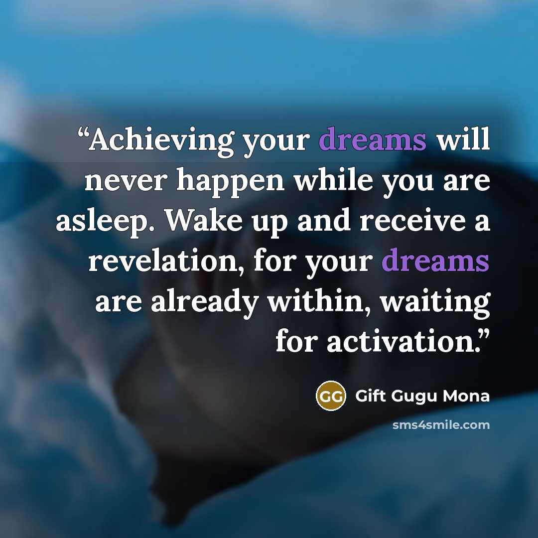 “Achieving your dreams will never happen while you are asleep. Wake up and receive a revelation, for your dreams are already within, waiting for activation.” quote by Gift Gugu Mona