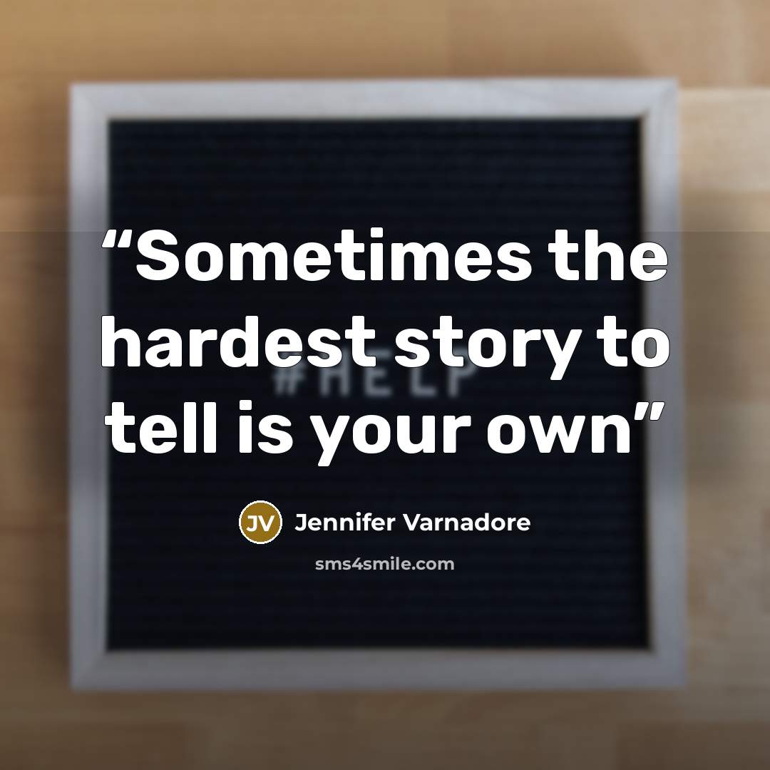 “Sometimes the hardest story to tell is your own” quote by Jennifer Varnadore