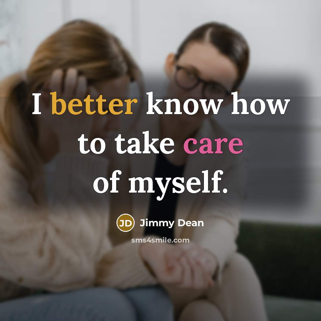 “I better know how to take care of myself.” quote by Jimmy Dean