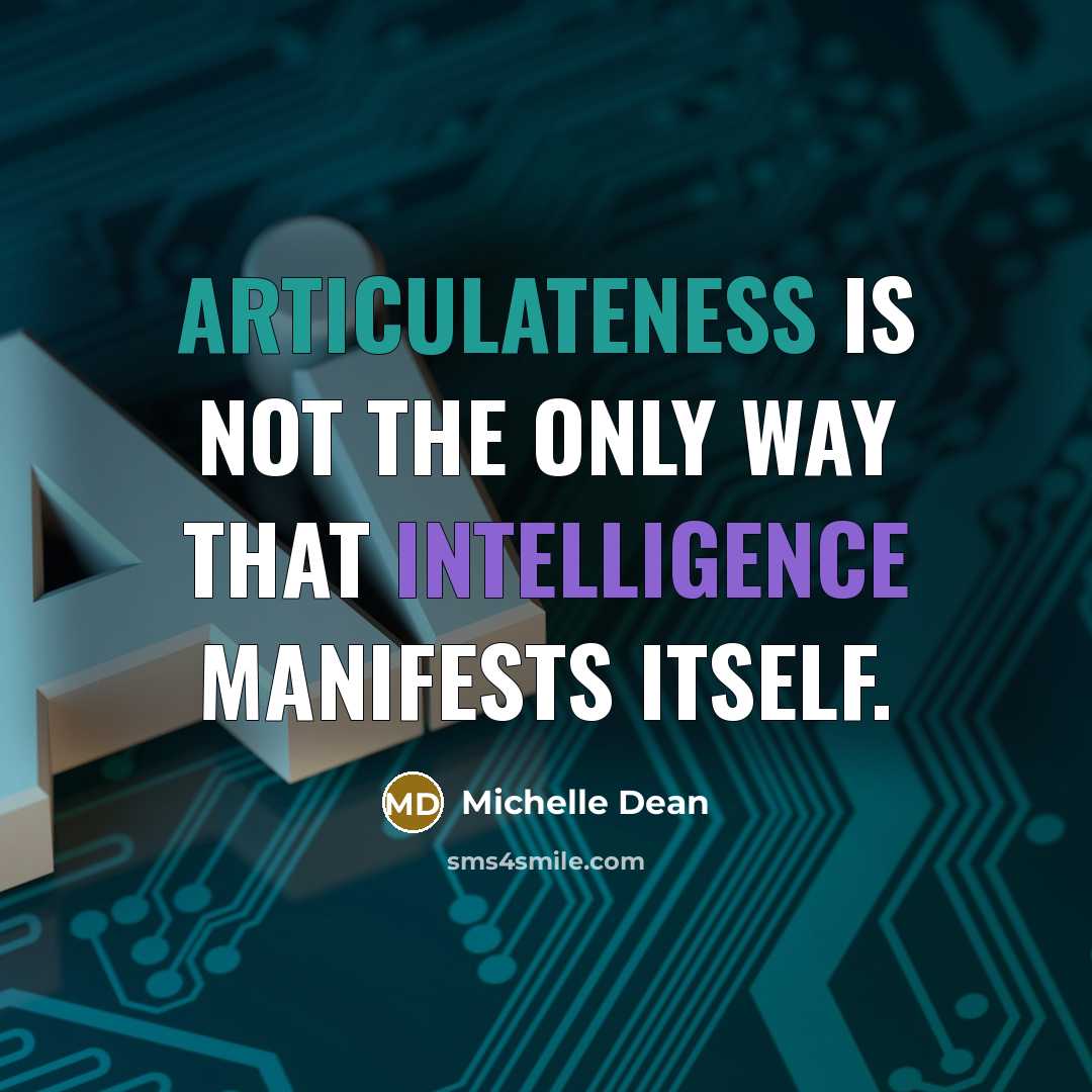 “Articulateness is not the only way that intelligence manifests itself.” quote by Michelle Dean