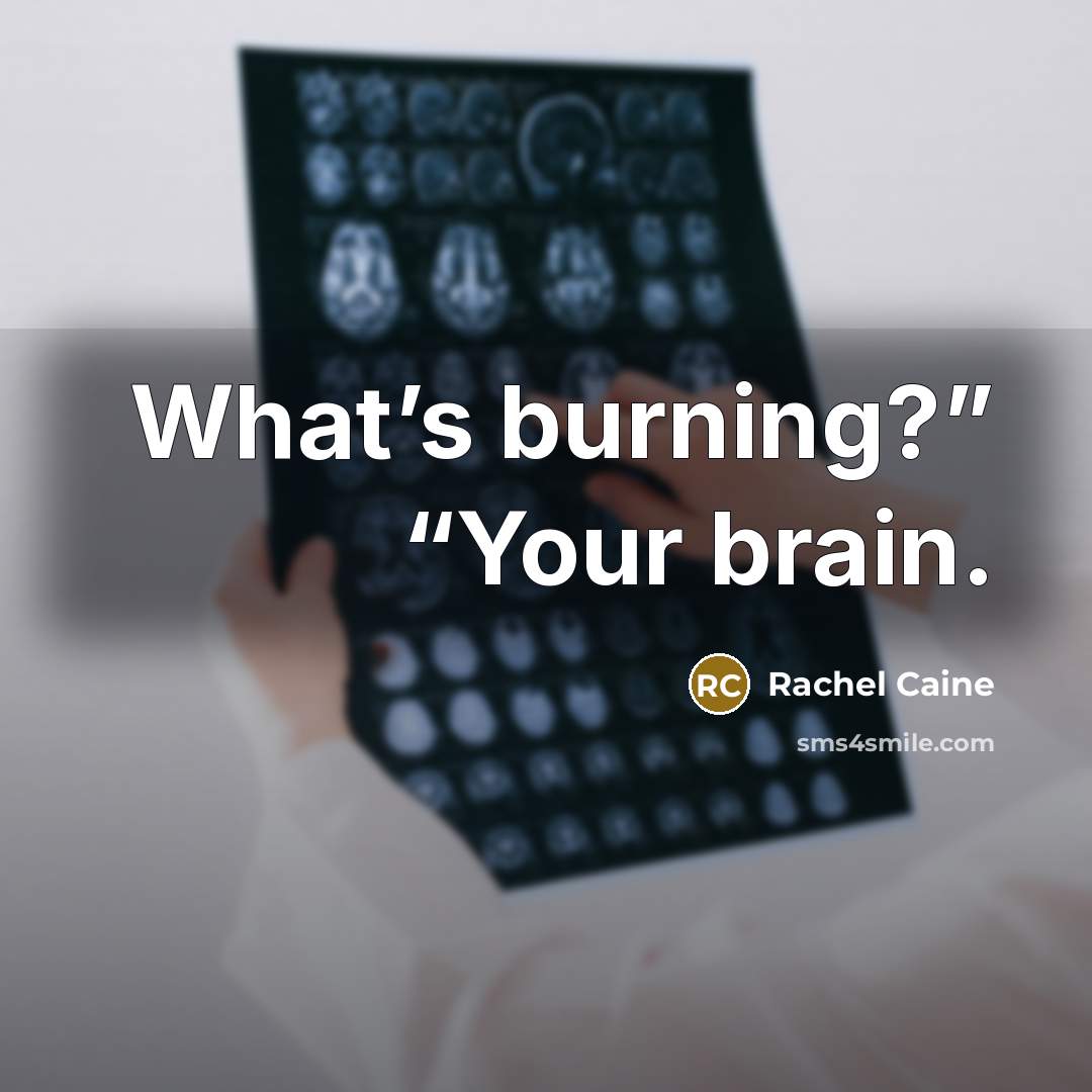 “What’s burning?” “Your brain.” quote by Rachel Caine