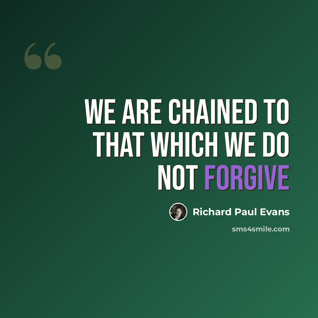 “We are chained to that which we do not forgive” quote by Richard Paul Evans